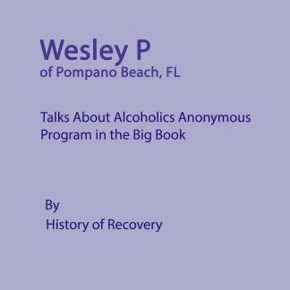 Wesley P of Pompano Beach FL Talks About Alcoholics Anonymous Program in the Big Book